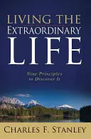 Vivre une vie extraordinaire : Neuf principes pour la découvrir - Living the Extraordinary Life: Nine Principles to Discover It