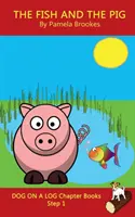 The Fish and The Pig Chapter Book : (Step 1) Sound Out Books (systematic decodable) Help Developing Readers, including Those with Dyslexia, Learn to Re - The Fish and The Pig Chapter Book: (Step 1) Sound Out Books (systematic decodable) Help Developing Readers, including Those with Dyslexia, Learn to Re