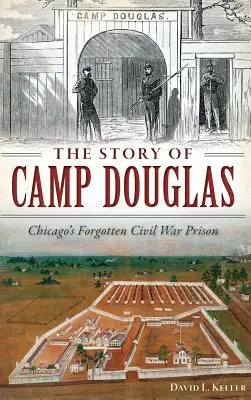 L'histoire du Camp Douglas : La prison oubliée de Chicago pendant la guerre civile - The Story of Camp Douglas: Chicago's Forgotten Civil War Prison