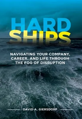 Hard Ships : Naviguer dans le brouillard de la perturbation pour votre entreprise, votre carrière et votre vie - Hard Ships: Navigating Your Company, Career, and Life through the Fog of Disruption