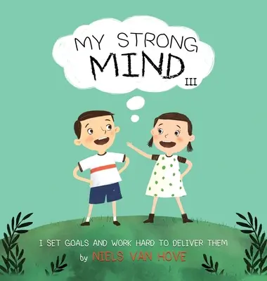 Mon esprit fort III : Je me fixe des objectifs et je travaille dur pour les atteindre - My Strong Mind III: I Set Goals and Work Hard to Deliver Them