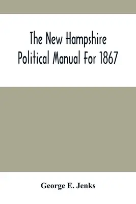 Le manuel politique du New Hampshire pour 1867 - The New Hampshire Political Manual For 1867