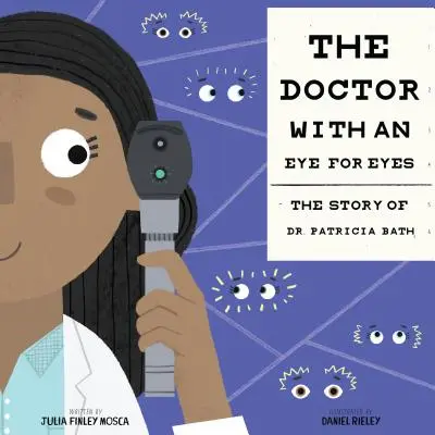 Le docteur aux yeux pour les yeux : l'histoire du docteur Patricia Bath - The Doctor with an Eye for Eyes: The Story of Dr. Patricia Bath