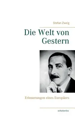 Le monde d'hier : Erinnerungen eines Europers - Die Welt von Gestern: Erinnerungen eines Europers