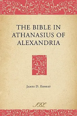 La Bible chez Athanase d'Alexandrie - The Bible in Athanasius of Alexandria