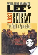 La dernière retraite de Lee : La fuite vers Appomattox - Lee's Last Retreat: The Flight to Appomattox