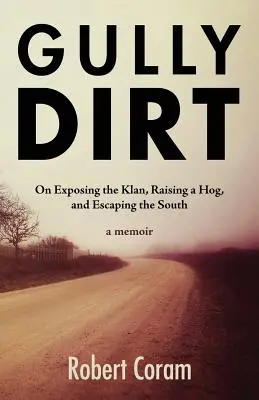 Gully Dirt : La dénonciation du Klan, l'élevage d'un porc et la fuite du Sud - Gully Dirt: On Exposing the Klan, Raising a Hog, and Escaping the South