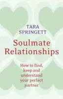 Les relations entre âmes sœurs : Comment trouver, garder et comprendre votre partenaire idéal - Soulmate Relationships: How to Find, Keep, and Understand Your Perfect Partner