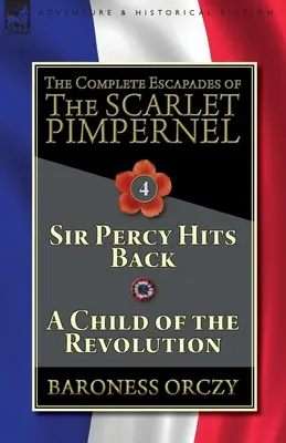 Les Escapades complètes du Mouron Rouge - Volume 4 : Sir Percy riposte & Un enfant de la révolution - The Complete Escapades of The Scarlet Pimpernel-Volume 4: Sir Percy Hits Back & A Child of the Revolution