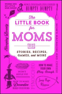 Le petit livre des mamans : histoires, recettes, jeux et plus encore - The Little Book for Moms: Stories, Recipes, Games, and More