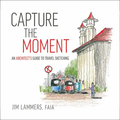 Capturez l'instant : Guide de l'architecte pour le croquis de voyage - Capture the Moment: An Architect's Guide to Travel Sketching