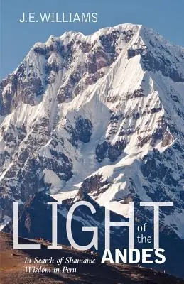 La lumière des Andes : à la recherche de la sagesse chamanique au Pérou - Light of the Andes: In Search of Shamanic Wisdom in Peru