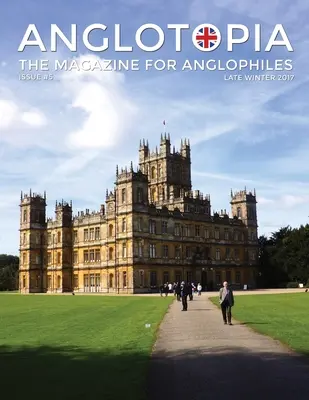 Anglotopia Magazine - Numéro 5 - The Anglophile Magazine Downton Abbey, WI, Alfred le Grand, The Spitfire, London Uncovered et plus encore ! L'Anglophile - Anglotopia Magazine - Issue #5 - The Anglophile Magazine Downton Abbey, WI, Alfred the Great, The Spitfire, London Uncovered and More!: The Anglophile
