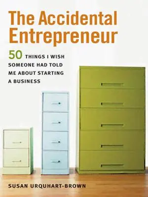L'entrepreneur accidentel : Les 50 choses que j'aurais aimé qu'on me dise sur la création d'entreprise - The Accidental Entrepreneur: The 50 Things I Wish Someone Had Told Me about Starting a Business