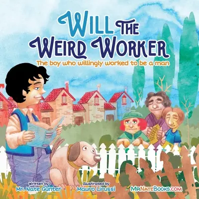 Will, le travailleur bizarre : Le garçon qui a volontairement travaillé pour devenir un jeune homme. - Will the Weird Worker: The boy who willingly worked to become a young man.