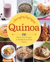 Quinoa : Le super-aliment de tous les jours : 150 recettes sans gluten pour ravir tous les types de mangeurs - Quinoa: The Everyday Superfood: 150 Gluten-Free Recipes to Delight Every Kind of Eater