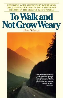 Marcher sans se lasser : Renouveler ses forces dans des circonstances déprimantes - To Walk and Not Grow Weary: Renewing Your Strength in Depressing Circumstances