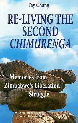 Revivre la seconde Chimurenga. Souvenirs de la lutte de libération du Zimbabwe - Re-Living the Second Chimurenga. Memories from Zimbabwe's Liberation Struggle