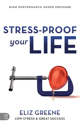 Le stress à l'épreuve de la vie : de hautes performances sous pression - Stress-Proof Your Life: High Performance Under Pressure