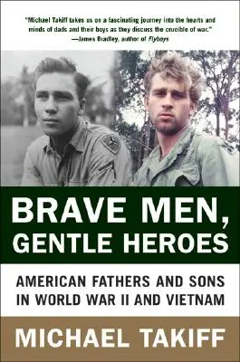 Brave Men, Gentle Heroes : Les pères et les fils américains pendant la Seconde Guerre mondiale et le Viêt Nam - Brave Men, Gentle Heroes: American Fathers and Sons in World War II and Vietnam