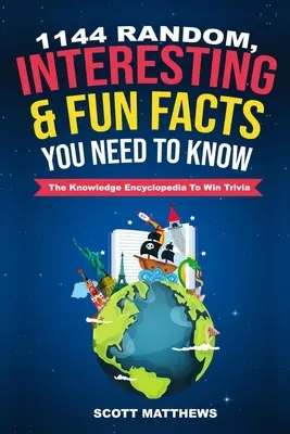 1144 faits aléatoires, intéressants et amusants à connaître - L'encyclopédie de la connaissance Pour gagner un jeu-questionnaire - 1144 Random, Interesting and Fun Facts You Need To Know - The Knowledge Encyclopedia To Win Trivia