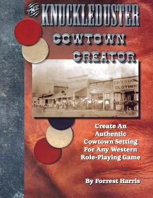 Le Créateur de Cowtown Knuckleduster ; Créez un décor authentique de Cowtown pour n'importe quel jeu de rôle de l'Ouest. - The Knuckleduster Cowtown Creator; Create an Authentic Cowtown Setting for Any Western Role-Playing Game