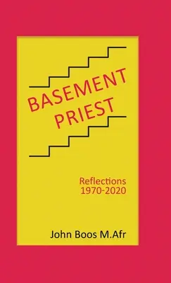 Le prêtre du sous-sol : Réflexions 1970-2020 - Basement Priest: Reflections 1970-2020