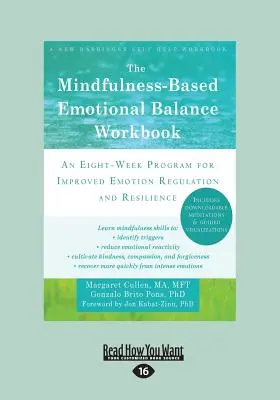 The Mindfulness-Based Emotional Balance Workbook : Un programme de huit semaines pour améliorer la régulation des émotions et la résilience - The Mindfulness-Based Emotional Balance Workbook: An Eight-Week Program for Improved Emotion Regulation and Resilience