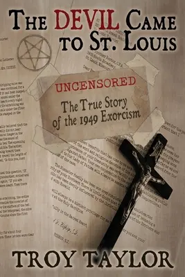 Le diable est venu à Saint-Louis : L'histoire vraie et non censurée de l'exorcisme de 1949 - Devil Came to St. Louis: The Uncensored True Story of the 1949 Exorcism