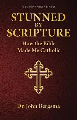 Stunned by Scripture : Comment la Bible m'a rendu catholique - Stunned by Scripture: How the Bible Made Me Catholic