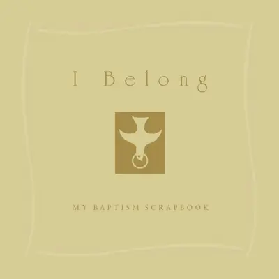 J'appartiens : Mon carnet de brouillon de baptême - I Belong: My Baptism Scrapebook