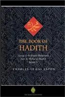 Le livre des Hadiths : Les paroles du prophète Mahomet extraites du Mishkat Al Masabih - The Book of Hadith: Sayings of the Prophet Muhammad from the Mishkat Al Masabih