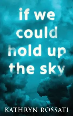 Si nous pouvions soutenir le ciel : Édition reliée en gros caractères - If We Could Hold Up The Sky: Large Print Hardcover Edition