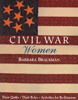 Les femmes de la guerre civile. Leurs quilts, leurs rôles et des activités pour les ré-actrices - Édition imprimée à la demande - Civil War Women. Their Quilts, Their Roles & Activities for Re-Enactors - Print on Demand Edition