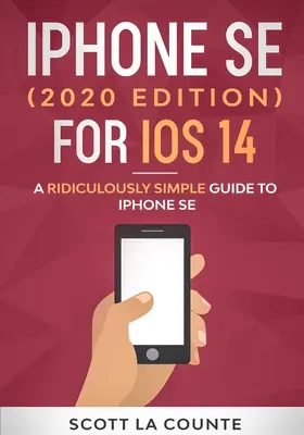 iPhone SE (2020 Edition) pour iOS 14 : Un guide ridiculement simple pour l'iPhone SE - iPhone SE (2020 Edition) For iOS 14: A Ridiculously Simple Guide To iPhone SE