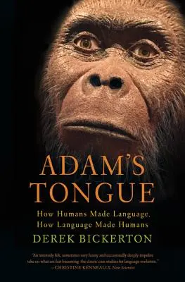 La langue d'Adam : Comment l'homme a créé le langage, comment le langage a créé l'homme - Adam's Tongue: How Humans Made Language, How Language Made Humans