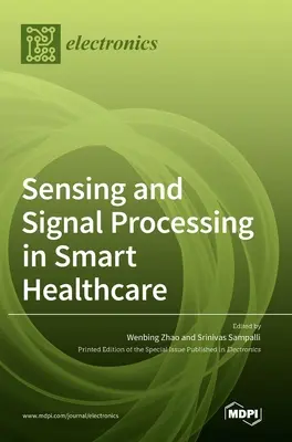 Détection et traitement du signal dans les soins de santé intelligents - Sensing and Signal Processing in Smart Healthcare