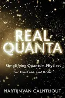 Real Quanta : Simplifier la physique quantique pour Einstein et Bohr - Real Quanta: Simplifying Quantum Physics for Einstein and Bohr