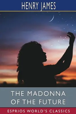 La Madone du Futur (Esprios Classics) - The Madonna of the Future (Esprios Classics)