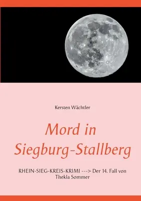 Mord in Siegburg-Stallberg : RHEIN-SIEG-KREIS-KRIMI Der 14. Fall von Thekla Sommer - Mord in Siegburg-Stallberg: RHEIN-SIEG-KREIS-KRIMI Der 14. Fall von Thekla Sommer