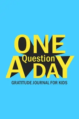 Journal de gratitude d'une question par jour pour les enfants - One Question A Day Gratitude Journal for Kids