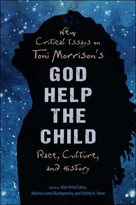 Nouveaux essais critiques sur God Help the Child de Toni Morrison : Race, culture et histoire - New Critical Essays on Toni Morrison's God Help the Child: Race, Culture, and History
