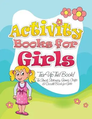 Livres d'activités pour filles (Tear Up This Book ! the Stencil, Stationary, Games, Crafts & Doodle Book for Girls) - Activity Books for Girls (Tear Up This Book! the Stencil, Stationary, Games, Crafts & Doodle Book for Girls)