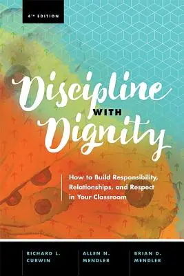 Discipline with Dignity, 4e édition : Comment développer la responsabilité, les relations et le respect dans votre classe - Discipline with Dignity, 4th Edition: How to Build Responsibility, Relationships, and Respect in Your Classroom