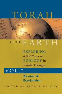 Torah of the Earth Vol 2 : Explorer 4 000 ans d'écologie dans la pensée juive : Le sionisme et l'éco-judaïsme - Torah of the Earth Vol 2: Exploring 4,000 Years of Ecology in Jewish Thought: Zionism & Eco-Judaism