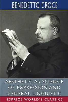 L'esthétique comme science de l'expression et la linguistique générale (Esprios Classics) - Aesthetic as Science of Expression and General Linguistic (Esprios Classics)