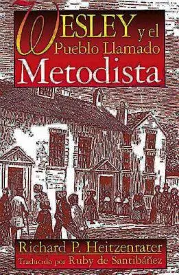 Wesley Y El Pueblo Llamado Metodista : Wesley et le peuple dit méthodiste espagnol - Wesley Y El Pueblo Llamado Metodista: Wesley and the People Called Methodist Spanish