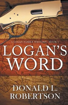 Le mot de Logan : Un western de la famille Logan - Livre 1 - Logan's Word: A Logan Family Western-Book 1