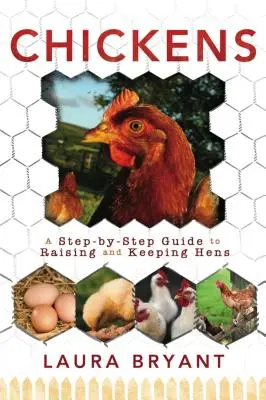 Poulets : Un guide pas à pas pour élever et garder des poules - Chickens: A Step-By-Step Guide to Raising and Keeping Hens