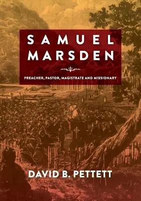 Samuel Marsden : Prédicateur, pasteur, magistrat et missionnaire - Samuel Marsden: Preacher, Pastor, Magistrate & Missionary